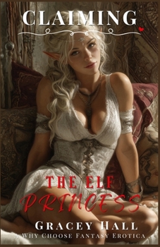 Claiming The Elf Princess: A Why Choose Fantasy Erotica