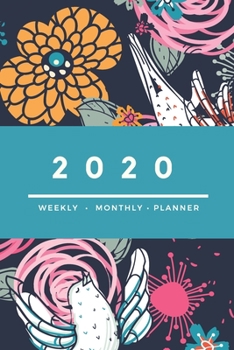 2020 Weekly Monthly Planner: Happy Weekly & Monthly Colorful Calendar for 2020 With Extra Space For Notes | Birds and Flowers | 136 pages  6x9