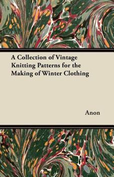 Paperback A Collection of Vintage Knitting Patterns for the Making of Winter Clothing Book