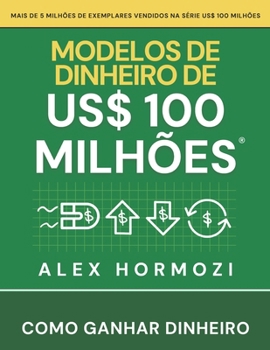 Modelos de dinheiro de US$ 100 milhões : Como ganhar dinheiro