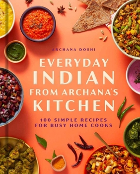 Hardcover Everyday Indian from Archana's Kitchen: 100 Simple Recipes for Busy Home Cooks Book