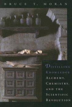 Paperback Distilling Knowledge: Alchemy, Chemistry, and the Scientific Revolution Book