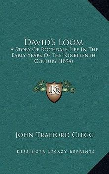 Paperback David's Loom: A Story Of Rochdale Life In The Early Years Of The Nineteenth Century (1894) Book