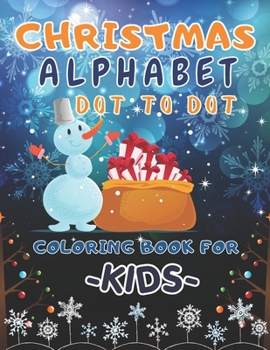 Paperback Christmas Alphabet Dot to Dot Coloring Book for Kids: ABC Funny And Challenging Dot To Dot Coloring Activities Preschool & Kindergarten Book For Kids Book