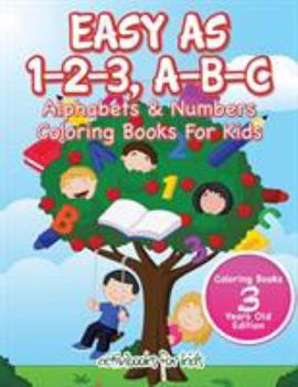 Paperback Easy As 1-2-3, A-B-C: Alphabets & Numbers Coloring Books For Kids - Coloring Books 3 Years Old Edition Book