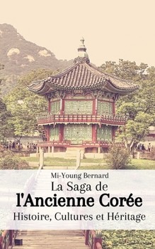 Paperback La Saga de l'Ancienne Corée: Histoire, Cultures et Héritage [French] Book