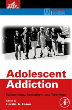 Adolescent Addiction: Epidemiology, Assessment, and Treatment (Practical Resources for the Mental Health Professional) (Practical Resources for the Mental Health Professional)