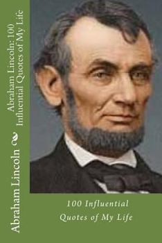 Paperback Abraham Lincoln: 100 Influential Quotes of My Life Book
