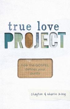 Paperback True Love Project: How the Gospel Defines Your Purity Book