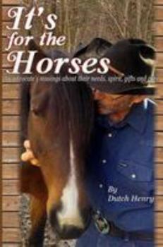 Paperback It's For The Horses: An advocate's musings about their needs, spirit, gifts and care Book