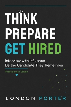 Paperback Think - Prepare - Get Hired: Interview With Influence - Be The Candidate They Remember Book