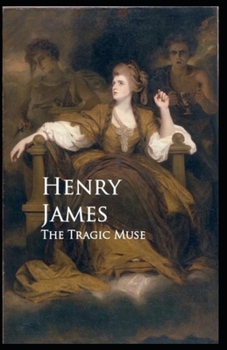 The Tragic Muse: : Henry James (Short Stories, Classics, Literature) [Annotated]