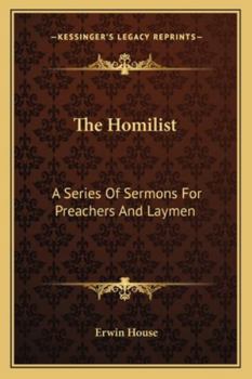 The Homilist: A Series of Sermons for Preachers and Laymen, Original and Selected