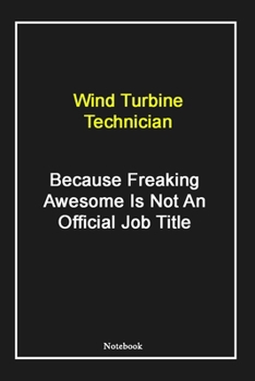 Paperback Wind Turbine Technician Because Freaking Awesome Is Not An Official Job Title: Wind Turbine Technician Notebook with Unique Touch For Every Wind Turbi Book
