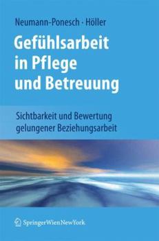 Paperback Gefühlsarbeit in Pflege Und Betreuung: Sichtbarkeit Und Bewertung Gelungener Beziehungsarbeit [German] Book