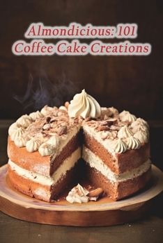Paperback Almondicious: 101 Coffee Cake Creations Book