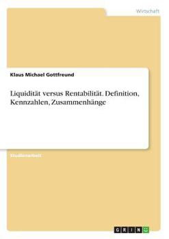 Liquidit�t versus Rentabilit�t. Definition, Kennzahlen, Zusammenh�nge