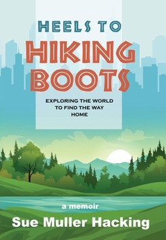 Hardcover Heels to Hiking Boots: Exploring the World to Find the Way Home Book