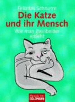 Die Katze und ihr Mensch. Wie man Zweibeiner erzieht