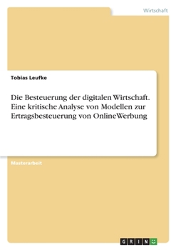 Paperback Die Besteuerung der digitalen Wirtschaft. Eine kritische Analyse von Modellen zur Ertragsbesteuerung von OnlineWerbung [German] Book