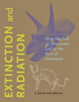Hardcover Extinction and Radiation: How the Fall of Dinosaurs Led to the Rise of Mammals Book