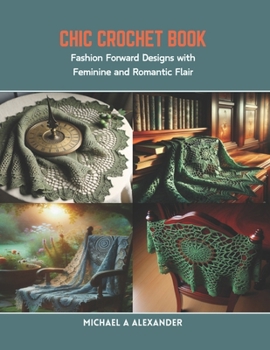 Paperback Chic Crochet Book: Fashion Forward Designs with Feminine and Romantic Flair Book