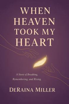 Paperback When Heaven Took My Heart: A Story of Breaking, Remembering, and Rising Book