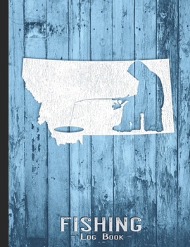 Fishing Journal Complete Fisherman's Log Book: Montana Vintage Ice Fishing State Map Records Details of Fish Trip, Including Date, Time, Location, Weather Conditions, Tide and Moon Phases