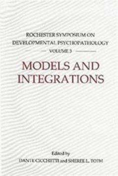 Models and Integrations: Rochester Symposium on Developmental Psychopathology 3