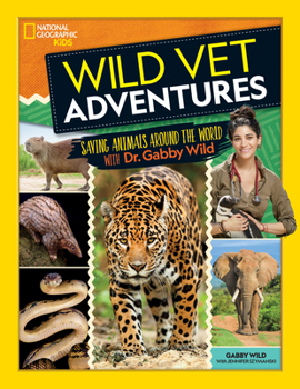 Hardcover Wild Vet Adventures: Saving Animals Around the World with Dr. Gabby Wild Book