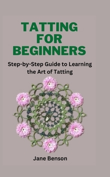 Paperback Tatting for Beginners: Step-by-Step Guide to Learning the Art of Tatting Book