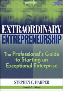 Hardcover Extraordinary Entrepreneurship: The Professional's Guide to Starting an Exceptional Enterprise Book