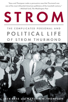 Strom: The Complicated Personal And Political Life of Strom Thurmond