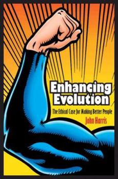 Hardcover Enhancing Evolution: The Ethical Case for Making Better People Book