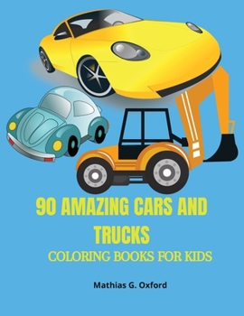 Paperback 90 Amazing Cars and Trucks: Gorgeous Coloring Book for kids Beautiful Cars and Trucks designs for children, Unique Coloring Pages, Designed to unr Book