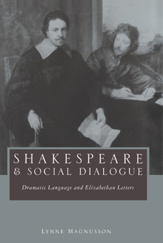 Hardcover Shakespeare and Social Dialogue: Dramatic Language and Elizabethan Letters Book