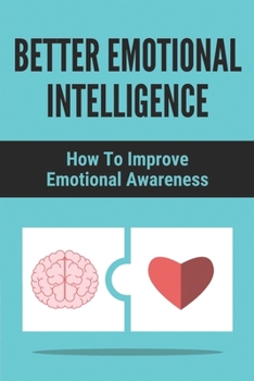 Paperback Better Emotional Intelligence: How To Improve Emotional Awareness: How To Analyze People'S Behavior Book