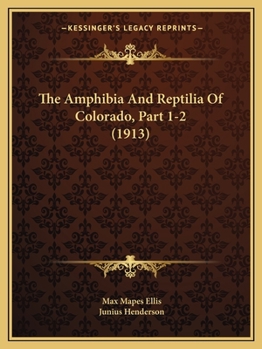 Paperback The Amphibia And Reptilia Of Colorado, Part 1-2 (1913) Book