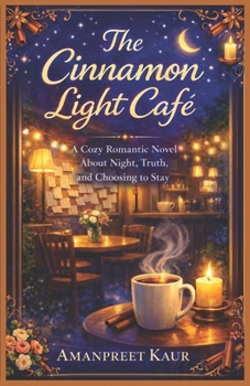 The Cinnamon Light Café: A Cozy Romantic Novel About Night, Truth, and Choosing to Stay (The Cinnamon Light Café Series)