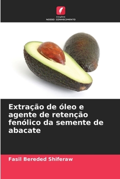 Paperback Extração de óleo e agente de retenção fenólico da semente de abacate [Portuguese] Book