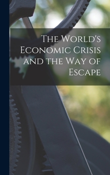 Hardcover The World's Economic Crisis and the Way of Escape Book