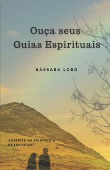 Paperback Ouça seus Guias Espirituais: Acredita na existência de Espíritos? [Portuguese] Book
