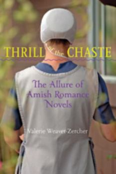 Hardcover Thrill of the Chaste: The Allure of Amish Romance Novels Book