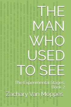 The Man Who Used to See: The Experimental Stages, Book 2
