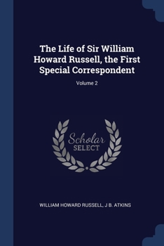 The life of Sir William Howard Russell, the first special correspondent Volume 2