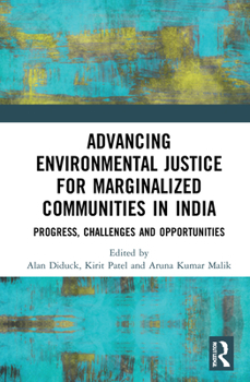 Hardcover Advancing Environmental Justice for Marginalized Communities in India: Progress, Challenges and Opportunities Book