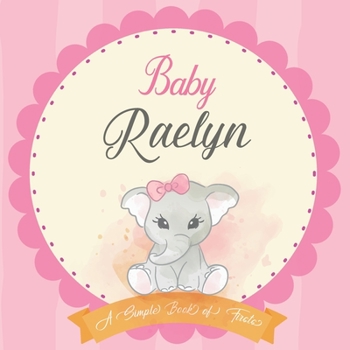 Baby Raelyn A Simple Book of Firsts: First Year Baby Book a Perfect Keepsake Gift for All Your Precious First Year Memories