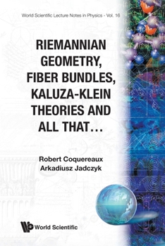 Riemannian Geometry Fiber Bundles Kaluza-Klein Theories and All That (World Scientific Lecture Notes in Physics, Vol 16)
