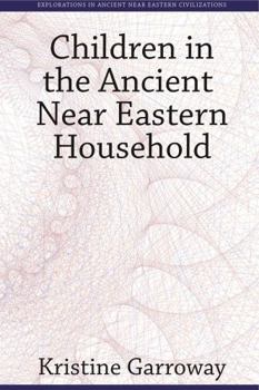 Hardcover Children in the Ancient Near Eastern Household Book