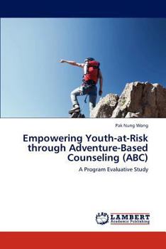 Paperback Empowering Youth-At-Risk Through Adventure-Based Counseling (ABC) Book